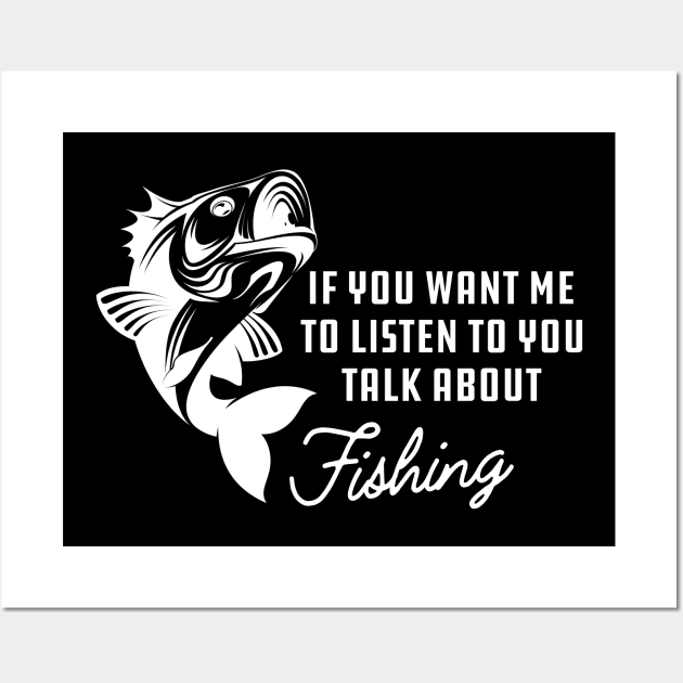 Fishing - If you want me to listen to you talk about fishing Wall Art by KC Happy Shop